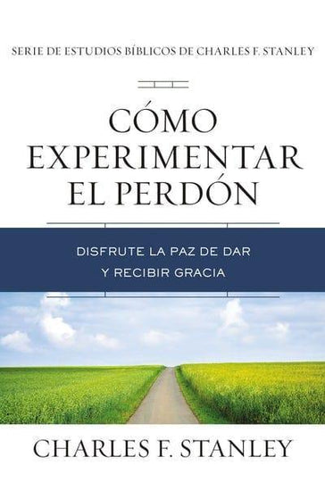 Cómo experimentar el perdón - Charles F. Stanley - Pura Vida Books