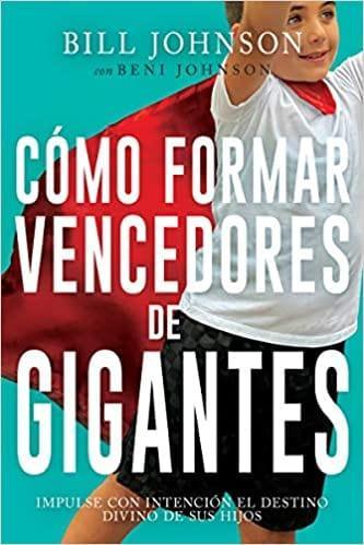 Cómo formar vencedores de gigantes: Bill Johnson y Beni Johnson - Pura Vida Books