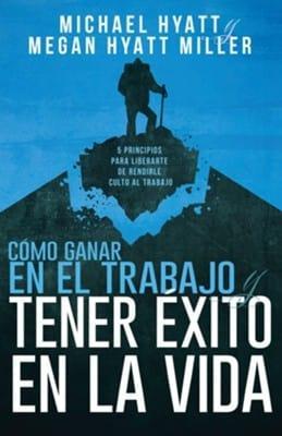 Cómo ganar en el trabajo y tener éxito en la vida - Michael y Megan Hyatt - Pura Vida Books