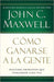 Cómo ganarse a la gente - John C. Maxwell - Pura Vida Books