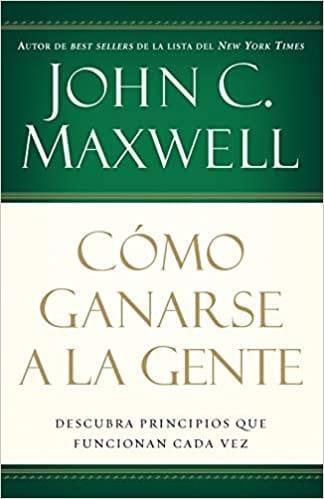 Cómo ganarse a la gente - John C. Maxwell - Pura Vida Books