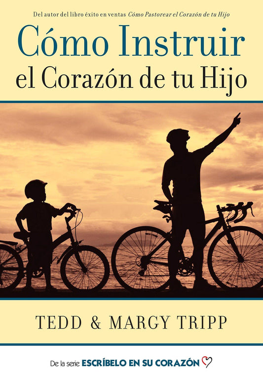 Cómo Instruir el Corazón de tu Hijo- Tedd y Margy Tripp - Pura Vida Books