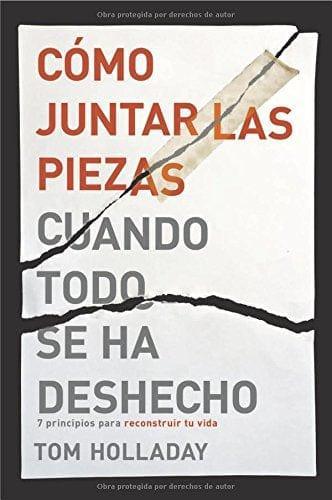 Cómo juntar las piezas cuando todo se ha deshecho - Tom Holladay - Pura Vida Books