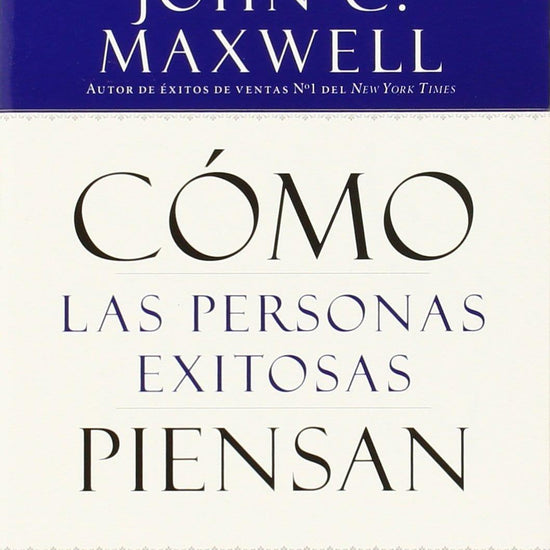 Cómo las Personas Exitosas Piensan - John C. Maxwell - Pura Vida Books