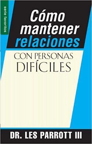 Cómo mantener relaciones con personas dificiles - Dr. Les Parrott - Pura Vida Books
