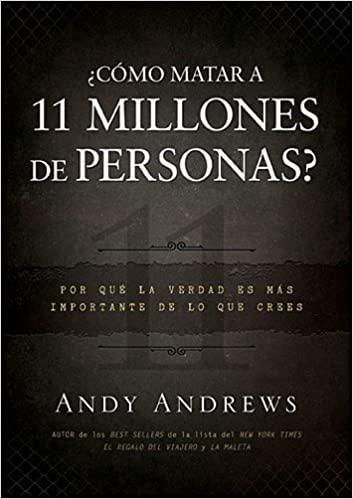 ¿Cómo matar a 11 millones de personas?- Andy Andrews - Pura Vida Books