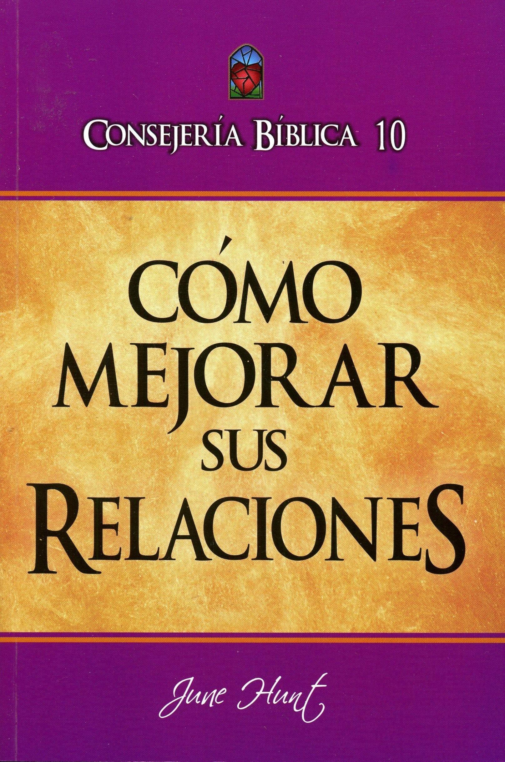 Cómo mejorar sus relaciones - June Hunt - Pura Vida Books