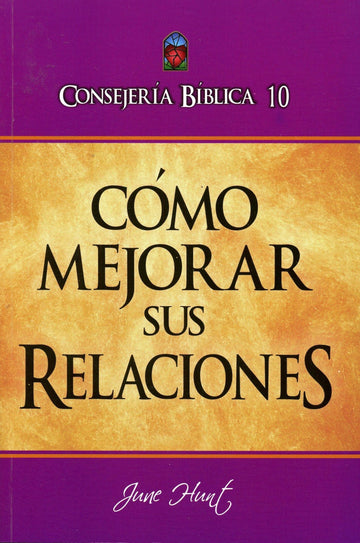 Cómo mejorar sus relaciones - June Hunt - Pura Vida Books