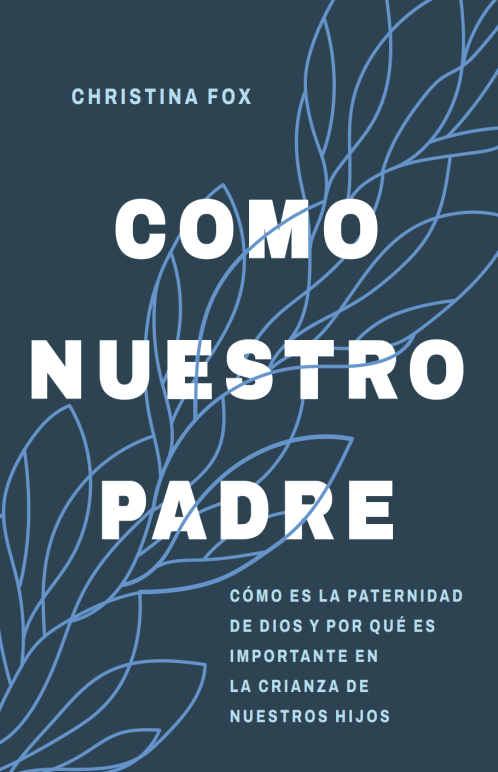 Como nuestro Padre - Christina Fox - Pura Vida Books