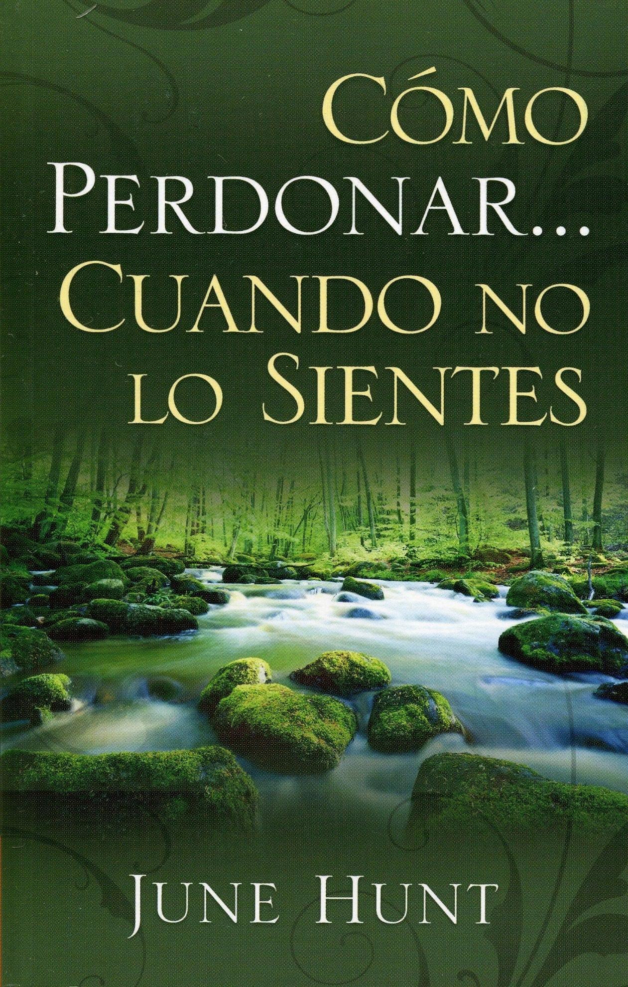 Como Perdonar... Cuando no lo sientes - June Hunt - Pura Vida Books