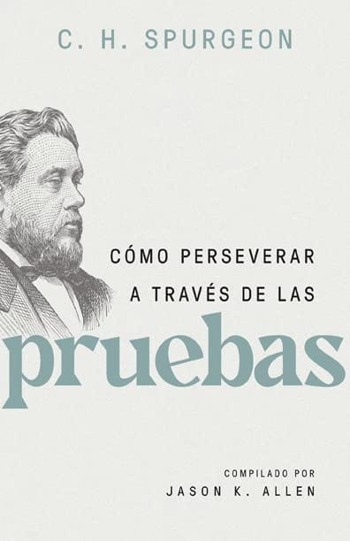 Cómo perseverar a través de las pruebas-Charles Haddon Spurgeon