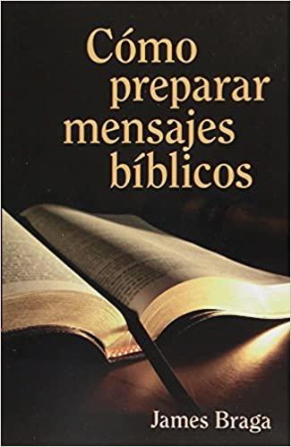 Cómo preparar mensajes bíblicos - James Braga - Pura Vida Books