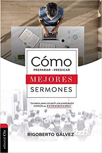 Cômo Preparar y Predicar Mejores Sermones - Pura Vida Books