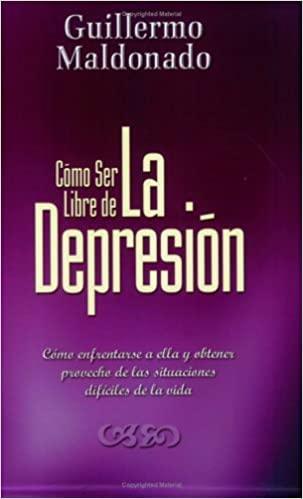 Como ser libre de la depresión - Guillermo Maldonado - Pura Vida Books