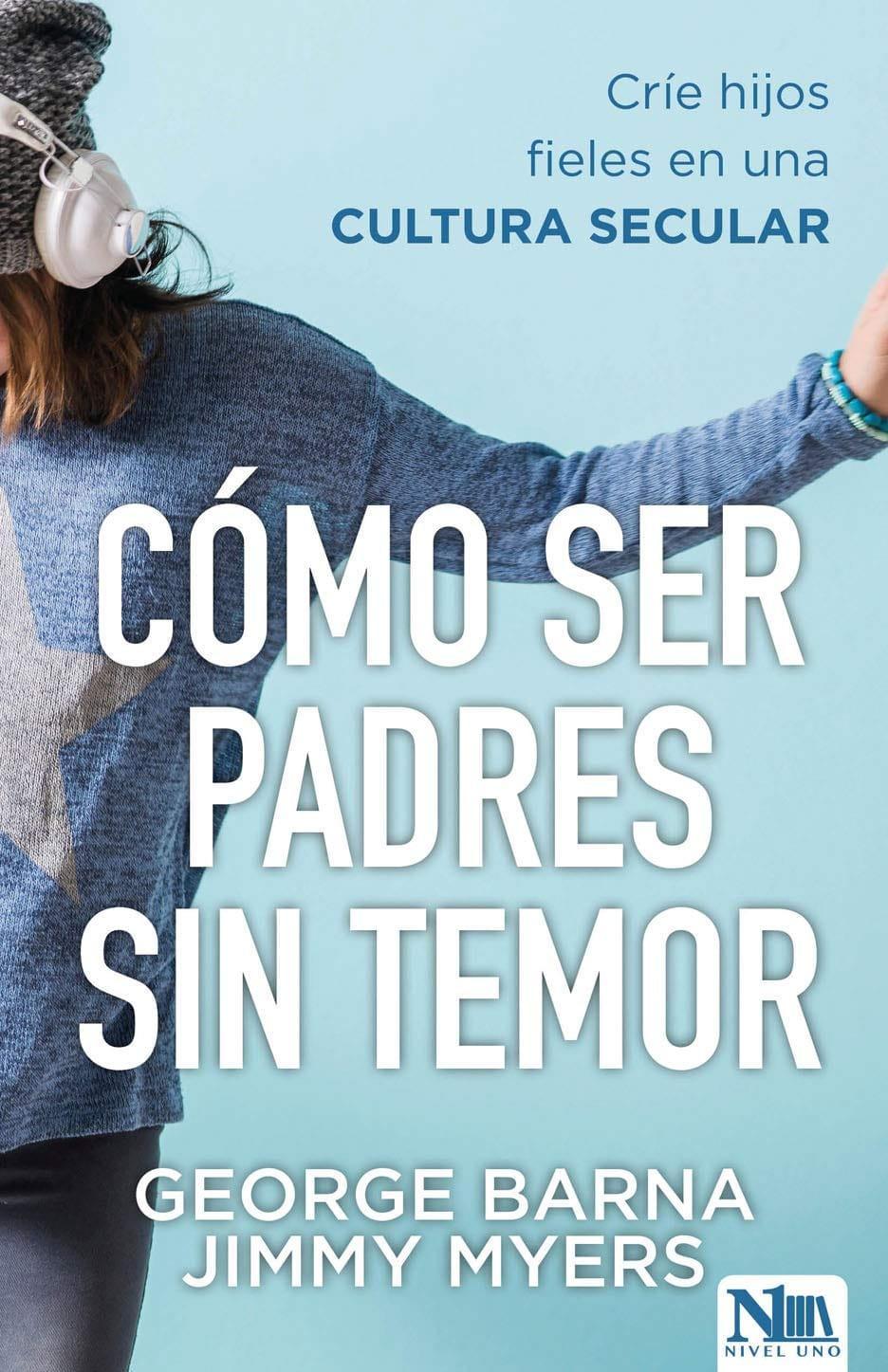 Cómo ser padres sin temor - George Barna, Jimmy Myers - Pura Vida Books