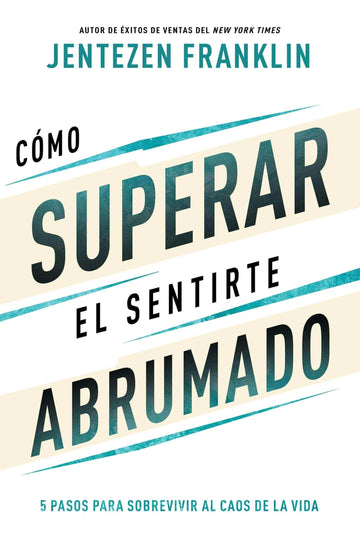 Cómo superar el sentirte abrumado - Jentezen Franklin - Pura Vida Books