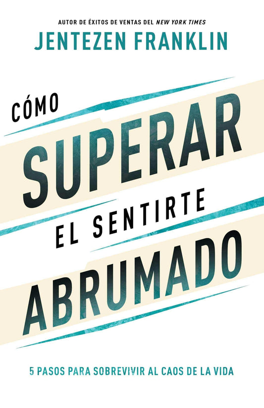 Cómo superar el sentirte abrumado - Jentezen Franklin - Pura Vida Books