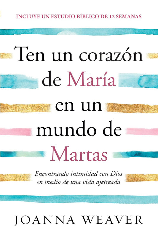 Como tener un Corazón de María en un Mundo de Marta: Joanna Weaver