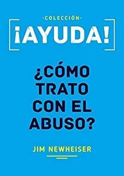 ¿Cómo trato con el abuso? Jim Newheiser - Pura Vida Books