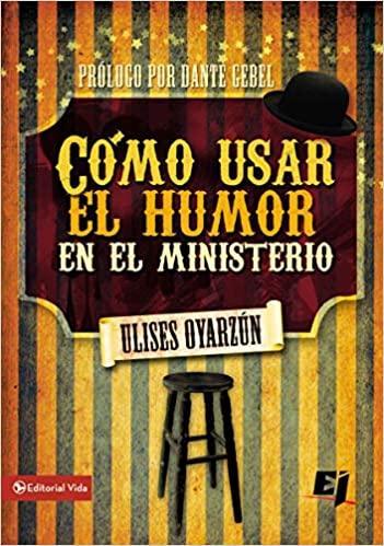 Cómo usar el humor en el ministerio - Ulises Oyarzún - Pura Vida Books