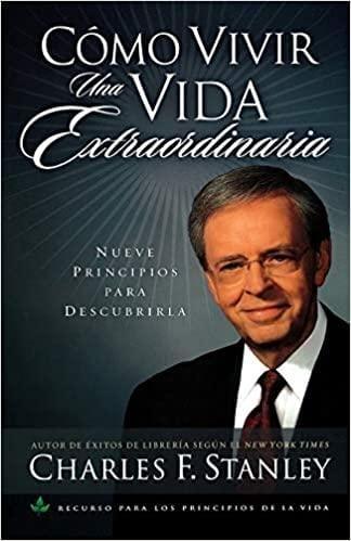 Cómo vivir una vida extraordinaria - Charles F. Stanley - Pura Vida Books