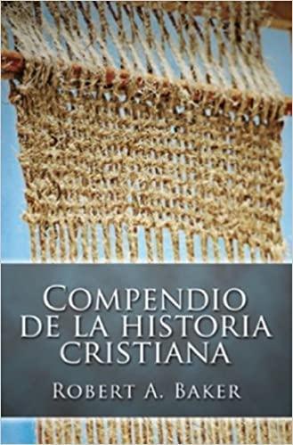 Compendio de la Historia Cristiana - Robert Andrew Baker - Pura Vida Books