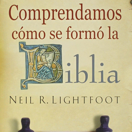 Comprendamos Como Se Formó la Biblia - Neil R. Lightfoot - Pura Vida Books