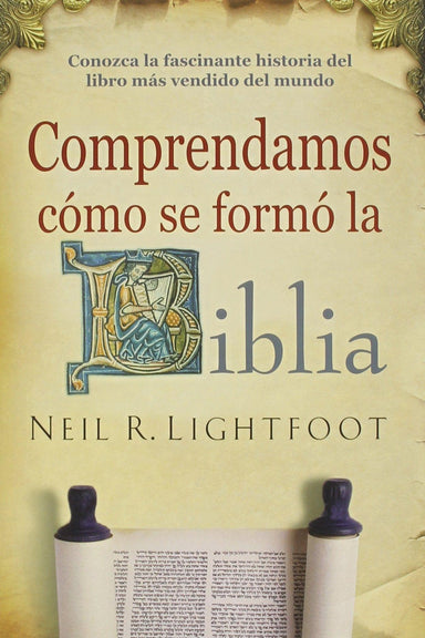 Comprendamos Como Se Formó la Biblia - Neil R. Lightfoot - Pura Vida Books
