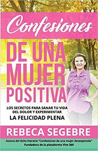 Confesiones de Una Mujer Positiva por Rebeca Segebre - Rebeca Segebre - Pura Vida Books