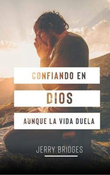 Confiando en Dios Aunque la Vida Duela - Jerry Bridges - Pura Vida Books