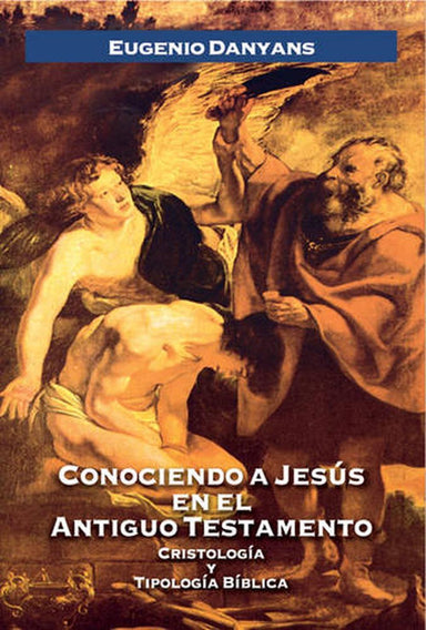 Conociendo a Jesús en el Antiguo Testamento - Eugenio Danyans de la Cinna - Pura Vida Books
