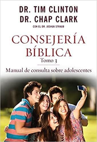 Consejería Bíblica, tomo 3: Manual de consulta sobre adolescentes - Dr Tim Clinton y Dr Chap Clark - Pura Vida Books