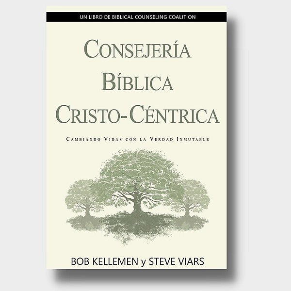 Consejería bíblica Cristo-céntrica -Bob Kellemen & Steve Viars