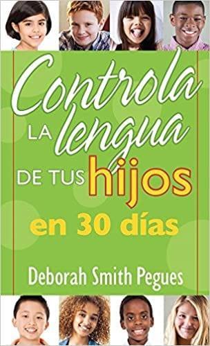 Controla la lengua de tu hijo en 30 días - Deborah Smith Pegues - Pura Vida Books