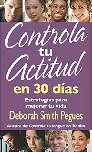 Controla tu actitud en 30 dias - Deborah Smith Pegues - Pura Vida Books