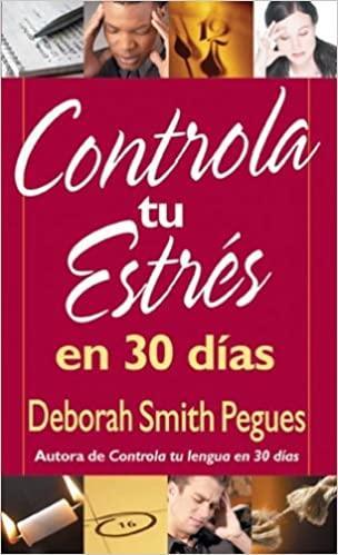 Controla tu estrés en 30 días - Deborah Smith Pegues - Pura Vida Books