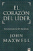 El Corazón del líder - John C. Maxwell - Pura Vida Books