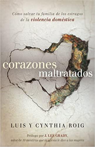 Corazones maltratados - Luis y Cynthia Roig - Pura Vida Books