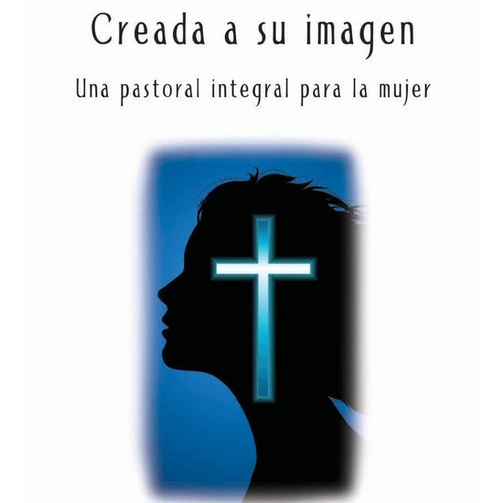 Creada a su imagen: Una pastoral integral para la mujer - Agustina Luvis Núñez - Pura Vida Books