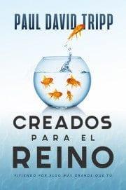 CREADOS PARA EL REINO - Paul David Tripp - Pura Vida Books