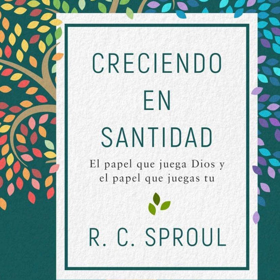 Creciendo en santidad - R. C. Sproul - Pura Vida Books