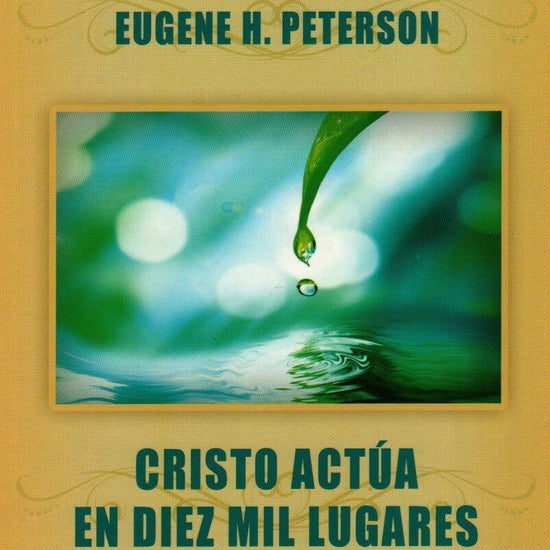 Cristo actúa en diez mil lugares - Eugene H. Peterson - Pura Vida Books