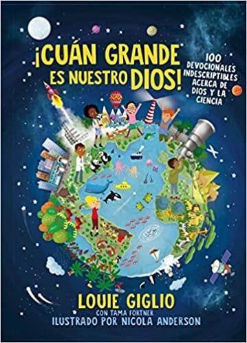 ¡Cuán grande es nuestro Dios!: 100 Devocionales indescriptibles acerca de Dios y la ciencia - Louie Giglio - Pura Vida Books