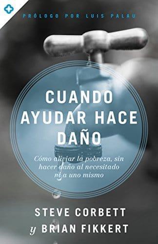 Cuando ayudar hace daño - Steve Corbett - Pura Vida Books