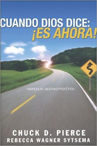 Cuando Dios dice: Es ahora! - Chuck D. Pierce y Rebecca Wagner Sytsema - Pura Vida Books