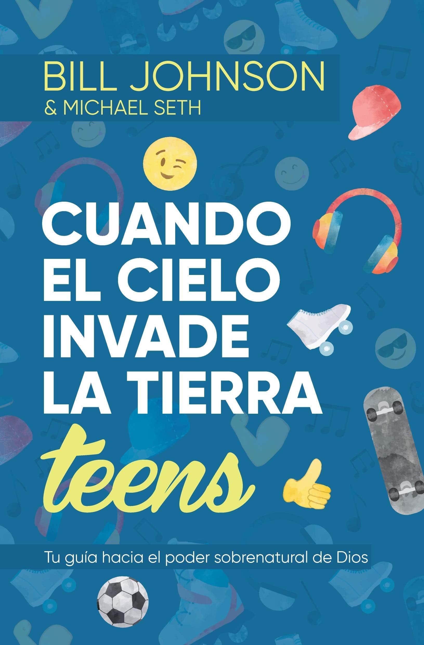 Cuando el Cielo Invade la Tierra (TEENS)- Bill Johnson - Pura Vida Books