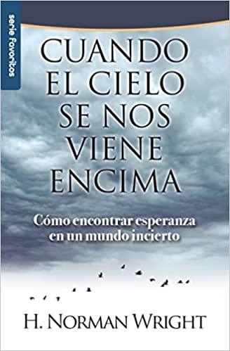 Cuando el cielo se nos viene encima - H. Norman Wright - Pura Vida Books