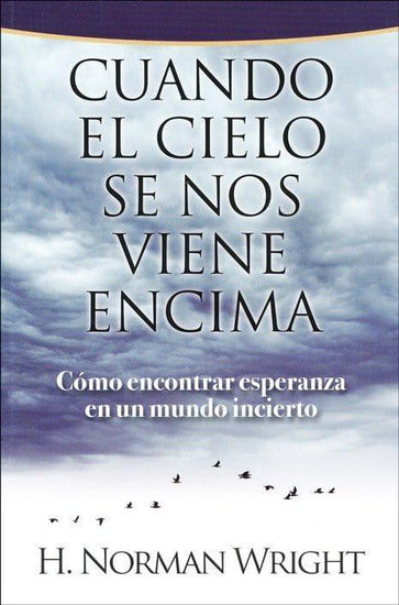 Cuando el cielo se nos viene encima- H. Norman Wright - Pura Vida Books