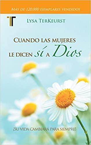 Cuando las mujeres le dicen si a Dios - Lysa TerKeurst - Pura Vida Books