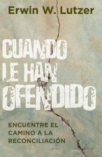 Cuando le han ofendido - Erwin W. Lutzer - Pura Vida Books